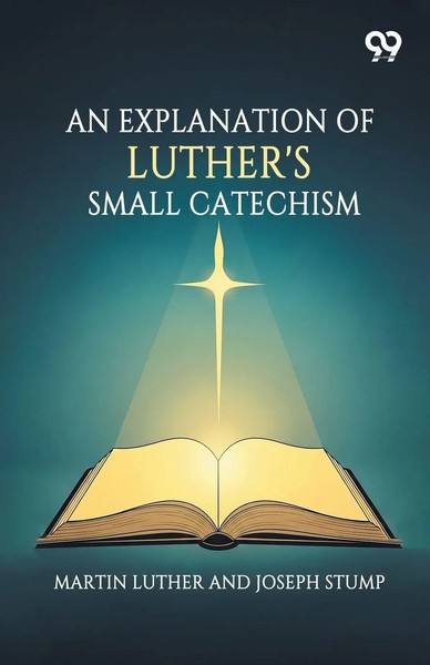 Martin Stump Joseph Luther | An Explanation Of Luther's Small Catechism | Buch-image