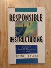 Responsible Restructuring: Alternatives to Layoffs by Wayne F Cascio (HC/DJ)