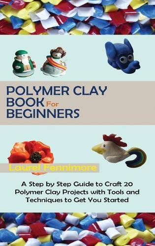 Thumbnail - Laurel Fennimore Polymer Clay Book For Beginners (gebundene Ausgabe)