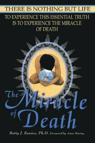 The Miracle of Death: There Is Nothing But Life, Kovacs, Betty J, 9780972100502