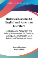 Robert Chambers (U. A.) | Historical Sketches Of English And American Literature