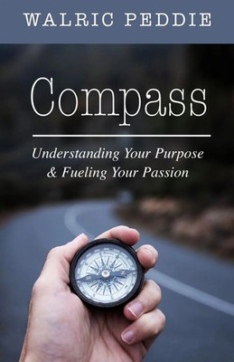 Compass | Understanding Your Purpose & Fueling Your Passion | Walric Peddie