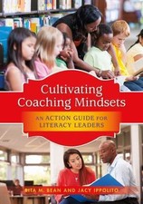 Cultivating Coaching Mindsets: An Action Guide for Literacy Leaders by Rita M.