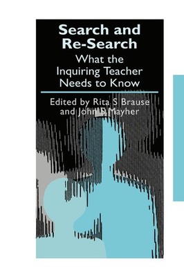 Search and re-search: What the inquiring teacher needs to know by Rita S. Brause