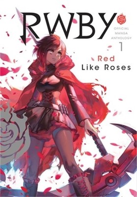 Rwby: Official Manga Anthology, Vol. 1: Red Like Roses (Paperback or Softback)