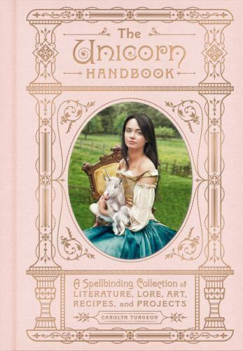 Das Einhorn-Handbuch: Eine faszinierende Sammlung von Literatur, Überlieferung, Kunst, Rezept