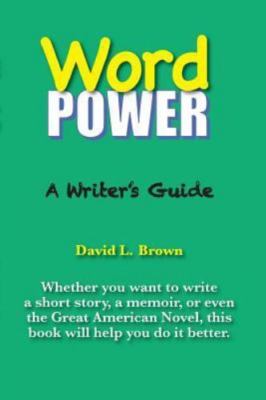 Word Power: A Writer's Guide by Brown, David L.