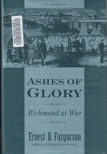 Ashes of Glory: Richmond At War By Furgurson, Ernest B. 