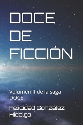Doce de Ficcin: Volumen II de la saga DOCE by Felicidad Gonz?lez Hidalgo Paperba