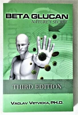 BETA GLUCAN: Nature's Secret 3rd Ed Vaclav Vetvicka, Ph.D IMMUNE SUPPORT 2015