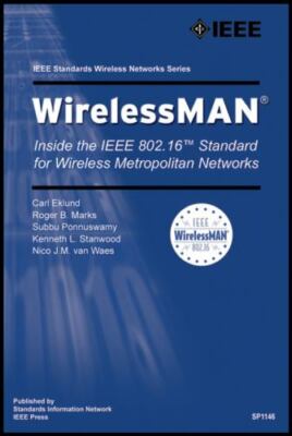 WIRELESSMAN: INSIDE THE IEEE 802.16 STANDARD FOR WIRELESS By Carl Eklund & Roger