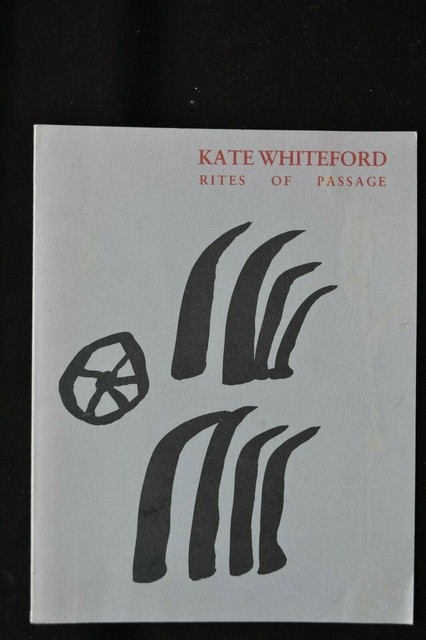 KATE WHITEFORD RITES OF PASSAGE EXHIBITION CATALOGUE THIRD EYE CENTRE GLASGOW KATE WHITEFORD RITES OF PASSAGE EXHIBITION CATALOGUE THIRD EYE CENTRE GLASGOW