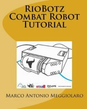 RioBotz Combat Robot Tutorial by Meggiolaro, Marco Antonio