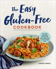 The Easy Gluten-Free Cookbook: Fast and Fuss-Free Recipes for Busy People on...