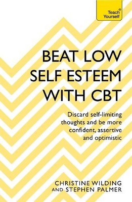 Beat Low Self-Esteem With CBT by Christine Wilding, Stephen P... - 9781473654303
