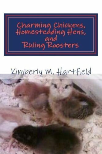 Charming Chickens, Homesteading Hens, And Ruling Roosters