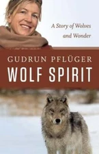 Wolf Spirit: A Story of Wolves and Wonder by Gudrun Pfluger: New