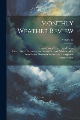 Monthly Weather Review; Volume 12 by United States Weather Bureau