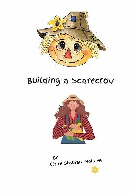 Building a Scarecrow By Claire Statham-Holmes - New Copy - 9798358921337 - Picture 1 of 1