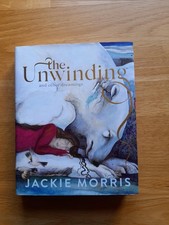 The Unwinding And Other Dreamings By Jackie Morris 2020 :First Edition Hardback.