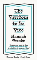 The Freedom To Be Free, Hannah Arendt