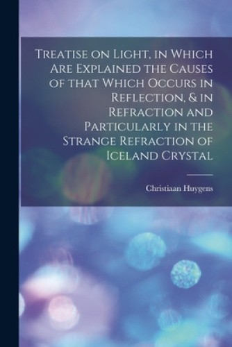 Treatise on Light, in Which Are Explained the Causes of That Which Occurs in - Picture 1 of 2