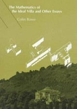 The Mathematics of the Ideal Villa and Other Essays by Colin Rowe: New