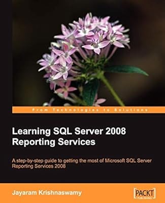 Learning SQL Server 2008 Reporting Services: A Step-by-step Guide to Getting the