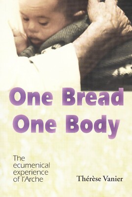 One Bread, One Body - The ecumenical experience of L'Arche, by Therese Vanier 