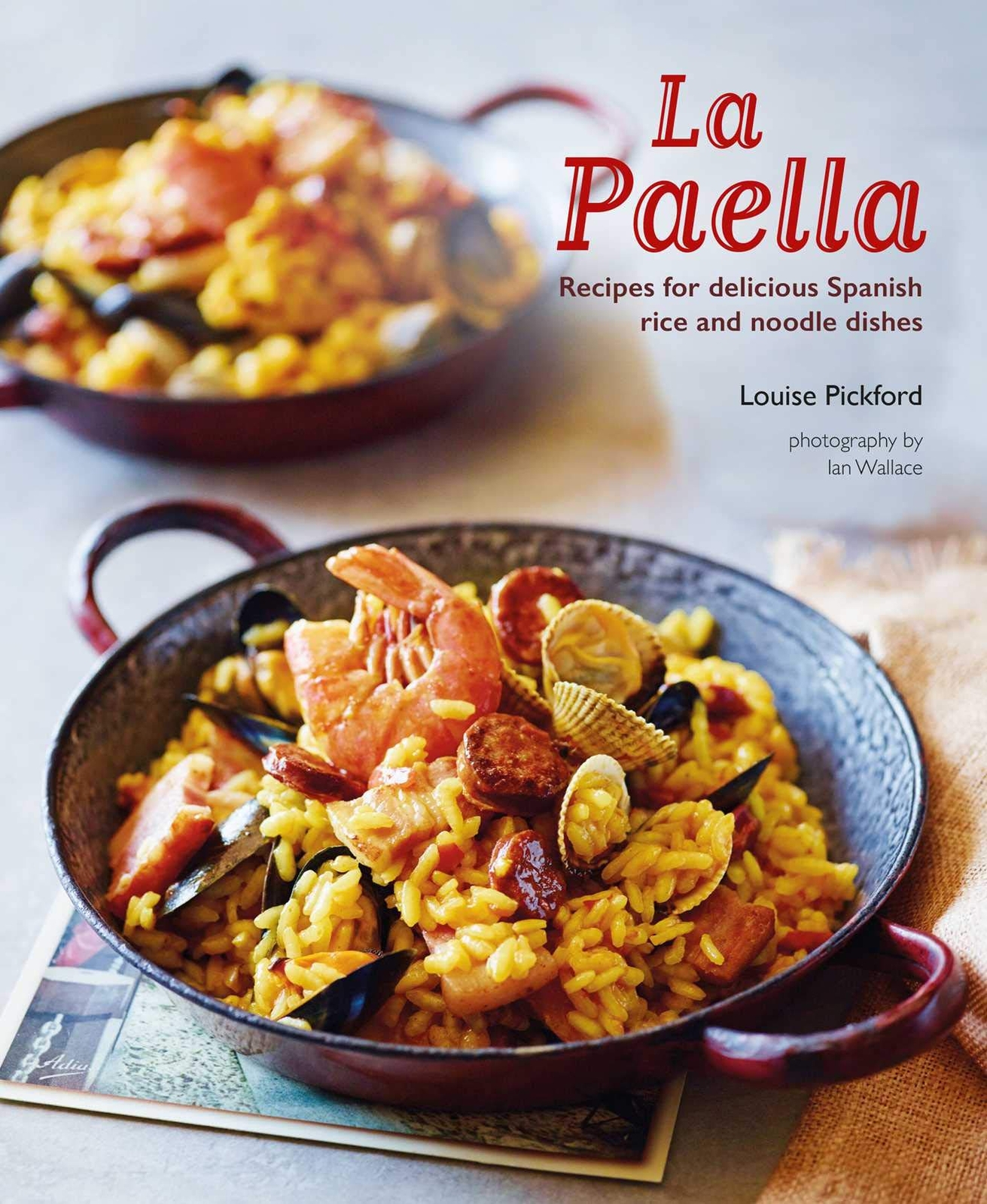 La Paella: Recipes for delicious Spanish rice and noodle dishes by Pickford