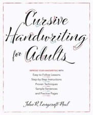Cursive Handwriting for Adults: Easy-To-Follow Lessons, Step-By-Step by Neal