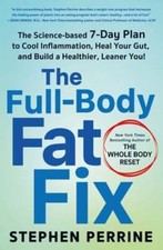 The Full-Body Fat Fix: The Science-Based 7-Day Plan to Cool Inflammation, Heal