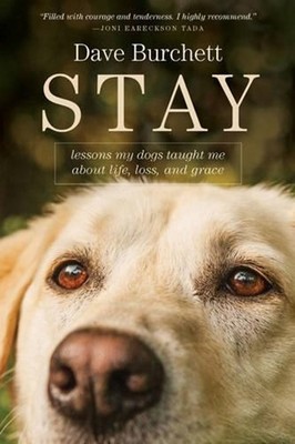 Stay: Lessons My Dogs Taught Me about Life, Loss, and Grace by Dave Burchett (En