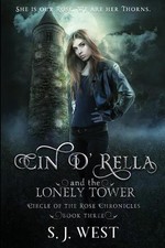 Cin d Rella and the Lonely Tower: Circle of the Rose Chronicles, Book 3 by S.J. 