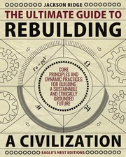 The Ultimate Guide to Rebuilding a Civilization: Dynamic Practices and Core Prin