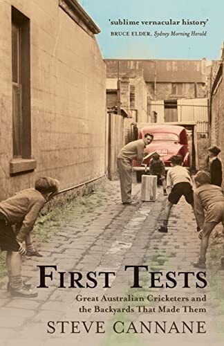 First Tests: Great Australian Cricketers and the Backyards That - Bild 1 von 1
