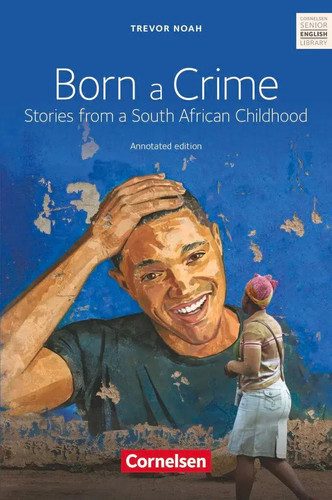 Born a Crime | Textband mit Annotationen. Ab 11. Schuljahr. | Noah (u. a.)