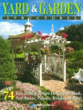 Yard & Garden Structures: 74 Easy-To-Build Designs for Gazebos, Sheds, Pool: New