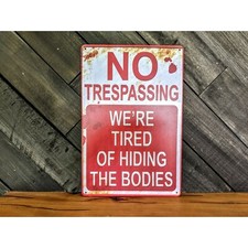 Funny No Trespassing Sign - We're Tired Of Hiding The Bodies - 12in x 8in