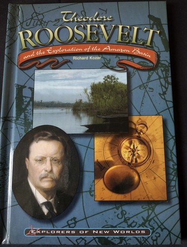 Theodore Roosevelt and the exploration of thr amazon basin
