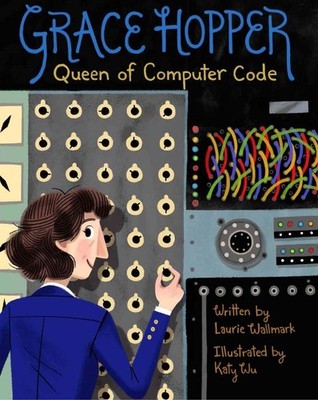 Grace Hopper: Queen of Computer Code by Laurie Wallmark (English) Hardcover Book