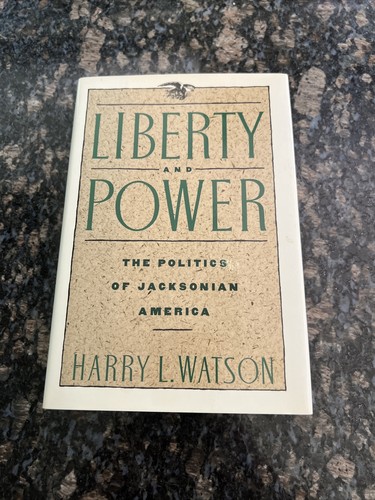 Liberty and Power : The Politics of Jacksonian America by Harry Watson 1st Ed.HB