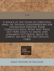 A Knock at the Door of Christless Ones: Or, Sixteen Considerations for Unchanged Persons Poor Christless-Soul! What Wilt Thou Do? How Canst to Death, and Judgment Go? Quick, Quick to Christ; Do Not Thy Self Deceive (1683) by T H (Paperback / softback, 2010)