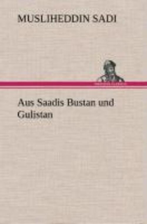 Musliheddin Sadi | Aus Saadis Bustan Und Gulistan | Buch | Deutsch
