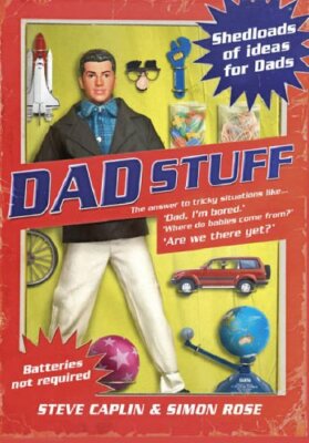 Dad Stuff: Shedloads Of Ideas For Dads By SIMON ROSE' 'STEVE CAP