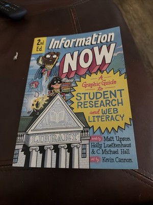 Information Now: A Graphic Guide to Student Research and Web Literacy