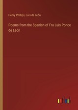 Poems from the Spanish of Fra Luis Ponce de Leon by Henry Phillips (Spanish) Pap