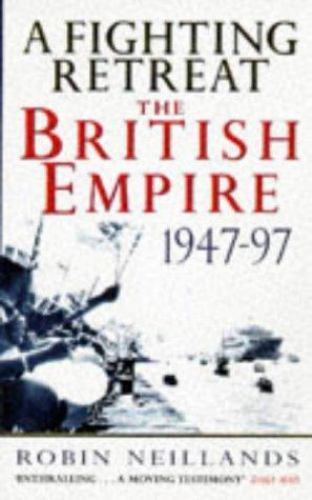 A Fighting Retreat: The British Empire 1947-1997 by Robin Neillands - Picture 1 of 1