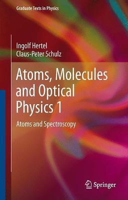 Atoms, Molecules and Optical Physics 1: Atoms and Spectroscopy (Graduate Texts i