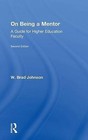 On Being a Mentor: A Guide for Higher Education Faculty by W. Brad Johnson (Hardback, 2015)